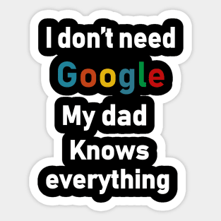 i dont need google my dad knows everything Sticker